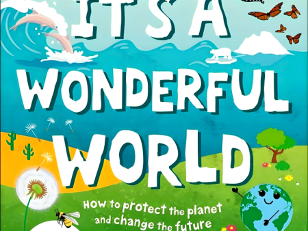 It s A Wonderful World: How To Protect The Planet And Change The Future Cheap